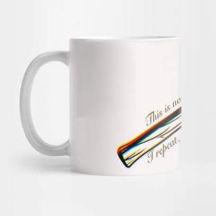 This is Not A Drill I Repeat This is Not a Drill Mug